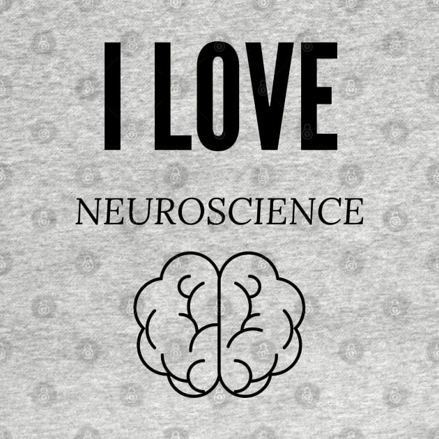 I Love Neuroscience by Neuronal Apparel